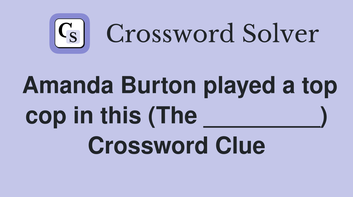 Amanda Burton played a top cop in this (The _________) - Crossword Clue